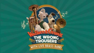 A picture of the animated pair Wallace and Gromit holding brass instruments. Text reads: Wallace and Gromit The Wrong Trousers With Live Brass Band
